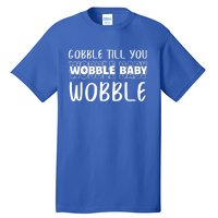 Gobble Till You Wobble Funny Thanksgiving Gift Tall T-Shirt