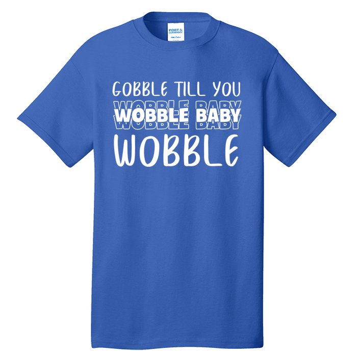 Gobble Till You Wobble Funny Thanksgiving Gift Tall T-Shirt