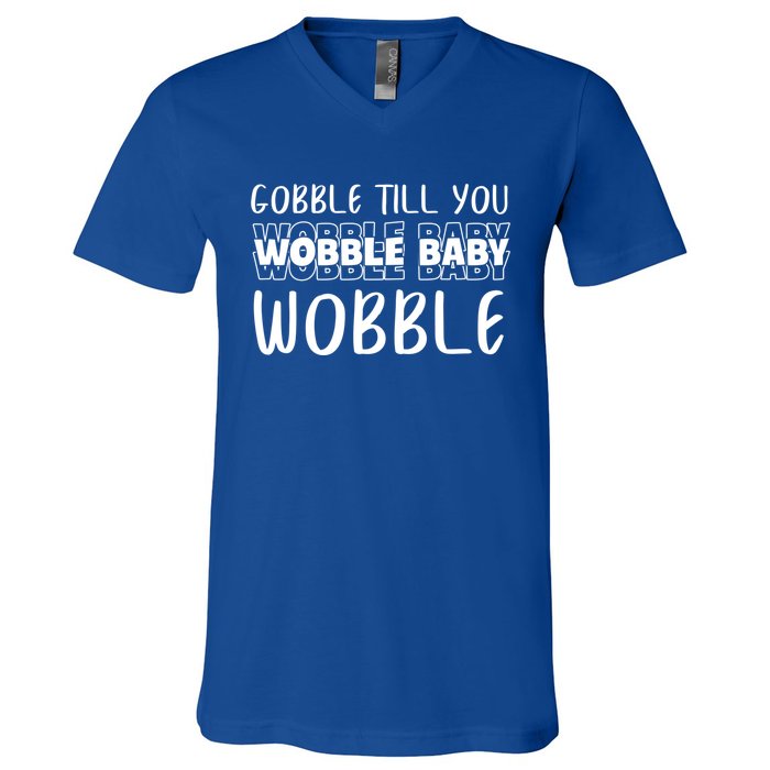 Gobble Till You Wobble Funny Thanksgiving Gift V-Neck T-Shirt