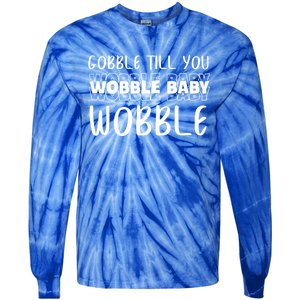 Gobble Till You Wobble Funny Thanksgiving Gift Tie-Dye Long Sleeve Shirt