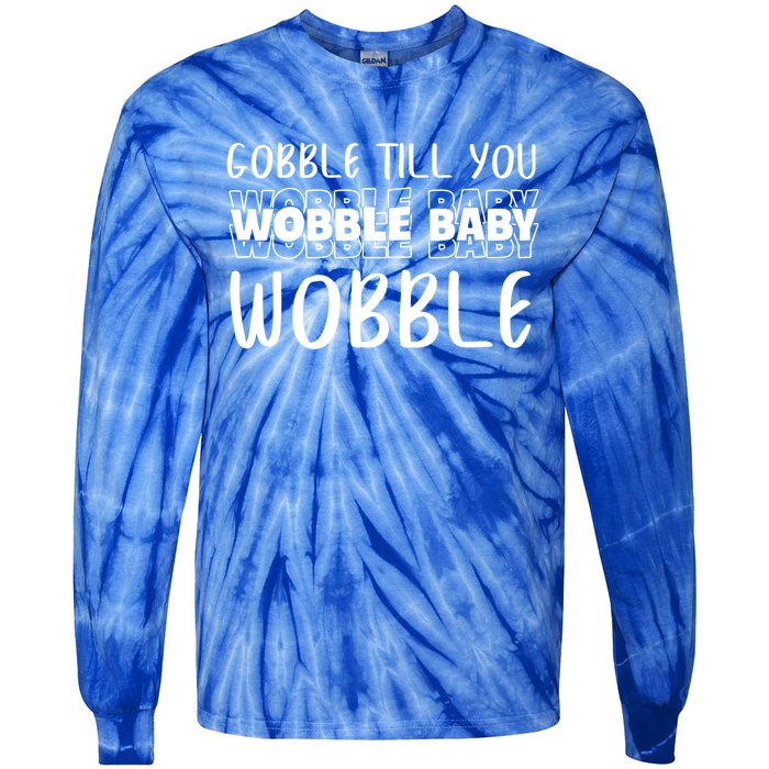 Gobble Till You Wobble Funny Thanksgiving Gift Tie-Dye Long Sleeve Shirt