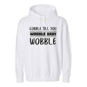 Gobble Till You Wobble Funny Thanksgiving Gift Garment-Dyed Fleece Hoodie