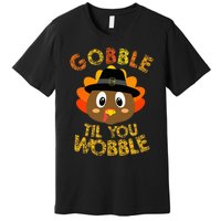 Gobble Til You Wobble Baby Thanksgiving Premium T-Shirt