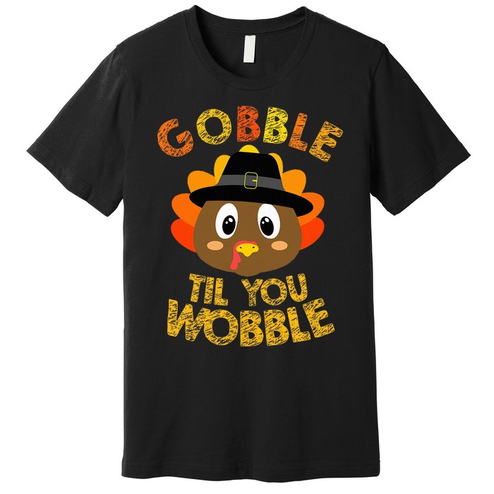 Gobble Til You Wobble Baby Thanksgiving Premium T-Shirt