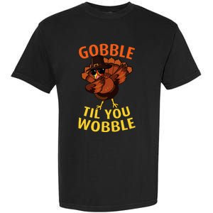 Gobble Til You Wobble Dabbing Turkey Thanksgiving Day Gift Garment-Dyed Heavyweight T-Shirt