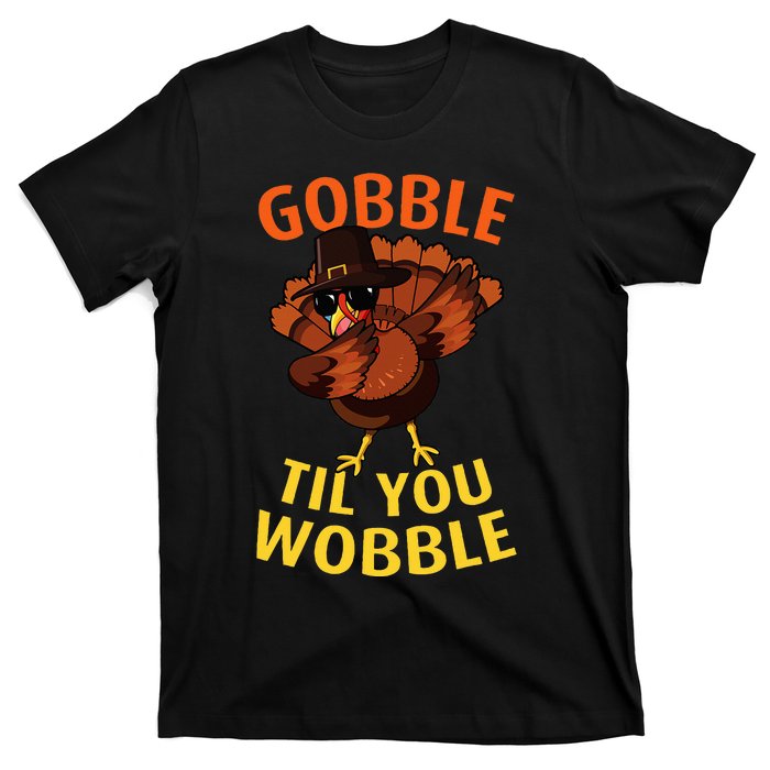 Gobble Til You Wobble Dabbing Turkey Thanksgiving Day Gift T-Shirt