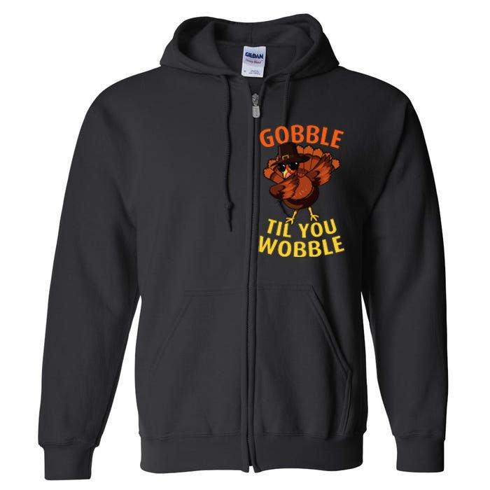 Gobble Til You Wobble Dabbing Turkey Thanksgiving Day Gift Full Zip Hoodie