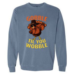 Gobble Til You Wobble Dabbing Turkey Thanksgiving Day Gift Garment-Dyed Sweatshirt