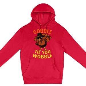 Gobble Til You Wobble Dabbing Turkey Thanksgiving Day Gift Premium Pullover Hoodie