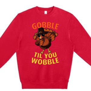 Gobble Til You Wobble Dabbing Turkey Thanksgiving Day Gift Premium Crewneck Sweatshirt