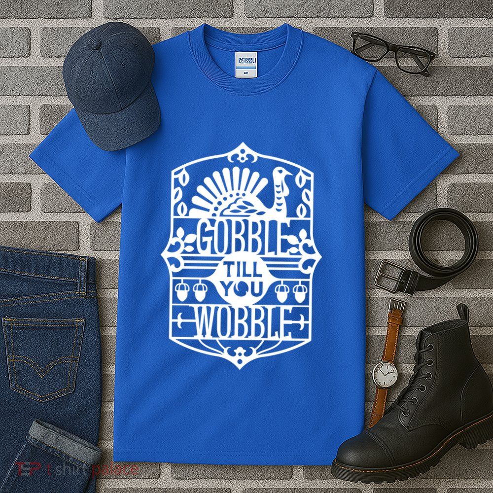 Gobble Till You Wobble Funny Turkey Quote Thanksgiving Pun Funny Gift Tall T-Shirt