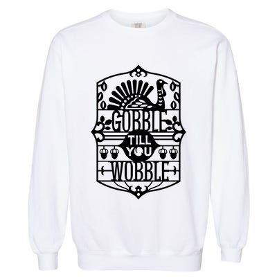 Gobble Till You Wobble Funny Turkey Quote Thanksgiving Pun Funny Gift Garment-Dyed Sweatshirt