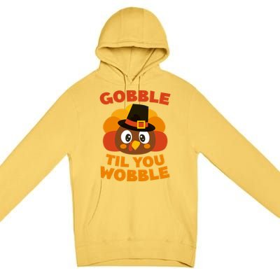 Gobble Til You Wobble Meaningful Gift Thanksgiving Day Cute Gift Funny Gift Premium Pullover Hoodie