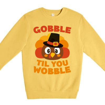 Gobble Til You Wobble Meaningful Gift Thanksgiving Day Cute Gift Funny Gift Premium Crewneck Sweatshirt