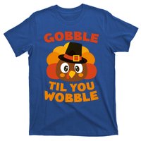 Gobble Til You Wobble Meaningful Gift Thanksgiving Day Cute Gift Funny Gift T-Shirt