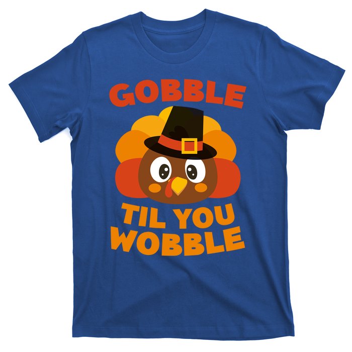 Gobble Til You Wobble Meaningful Gift Thanksgiving Day Cute Gift Funny Gift T-Shirt