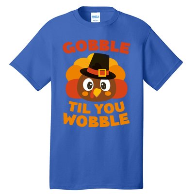 Gobble Til You Wobble Meaningful Gift Thanksgiving Day Cute Gift Funny Gift Tall T-Shirt