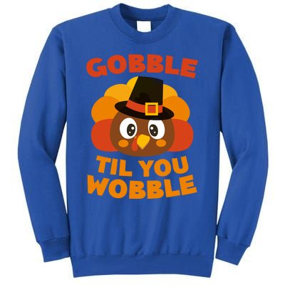 Gobble Til You Wobble Meaningful Gift Thanksgiving Day Cute Gift Funny Gift Tall Sweatshirt