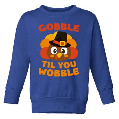 Gobble Til You Wobble Meaningful Gift Thanksgiving Day Cute Gift Funny Gift Toddler Sweatshirt