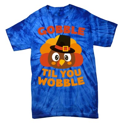 Gobble Til You Wobble Meaningful Gift Thanksgiving Day Cute Gift Funny Gift Tie-Dye T-Shirt