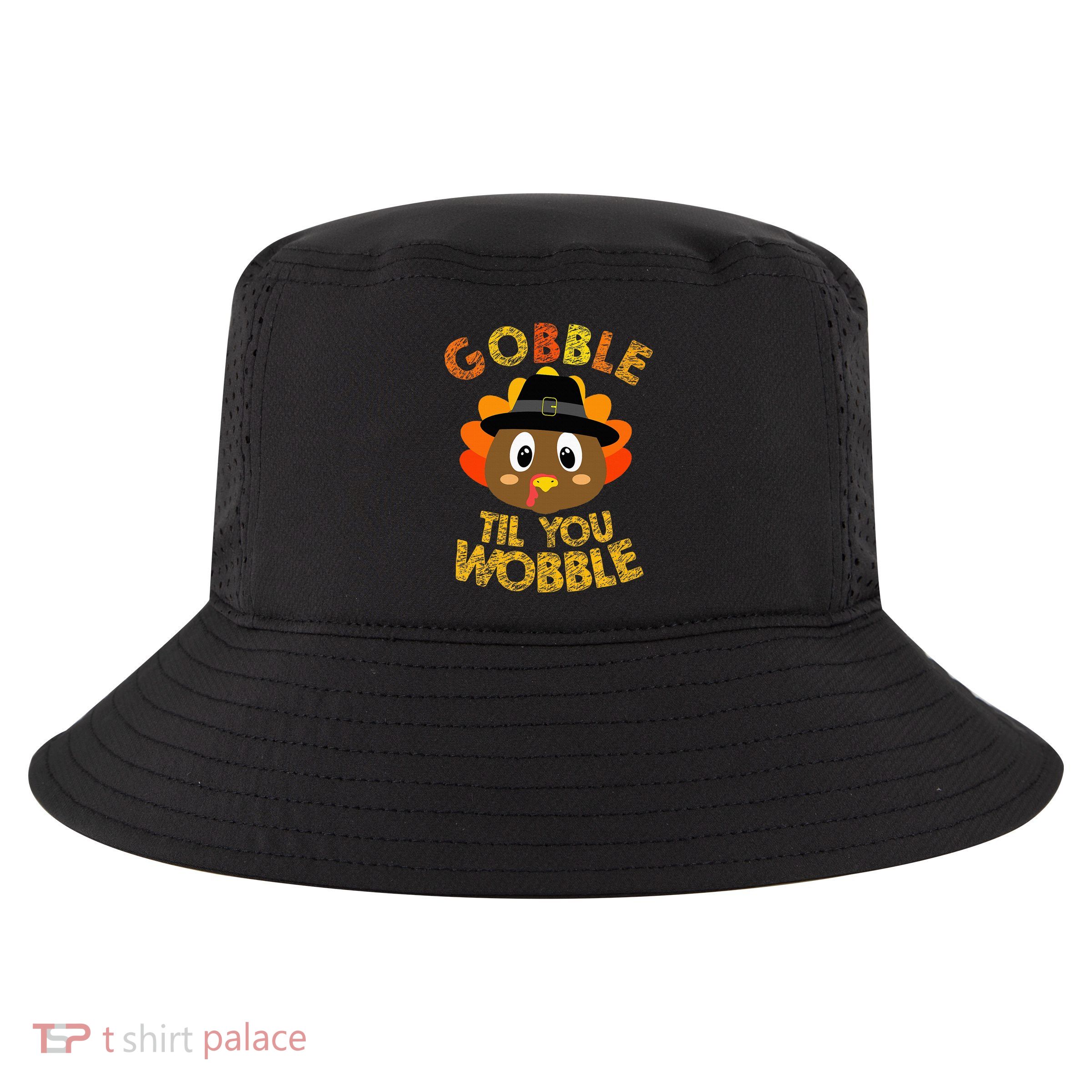 Gobble Til You Wobble Thanksgiving Cool Comfort Performance Bucket Hat