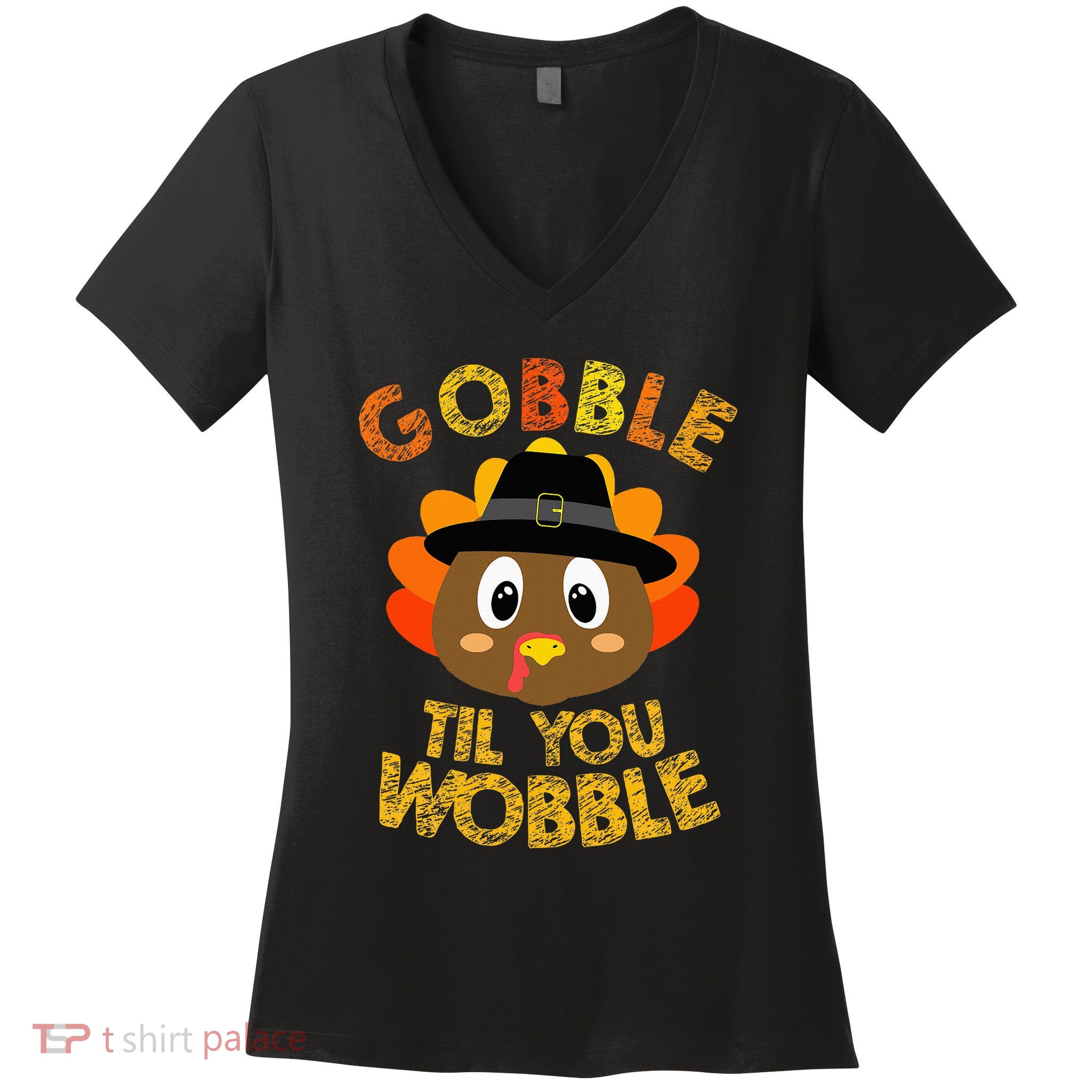 Gobble Til You Wobble Thanksgiving Women's V-Neck T-Shirt