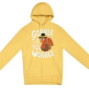 Gobble Til You Wobble Gobble Gobble Thanksgiving Day Premium Pullover Hoodie