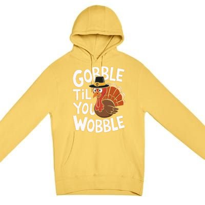 Gobble Til You Wobble Gobble Gobble Thanksgiving Day Premium Pullover Hoodie