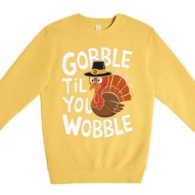 Gobble Til You Wobble Gobble Gobble Thanksgiving Day Premium Crewneck Sweatshirt