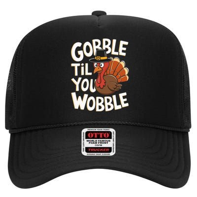 Gobble Til You Wobble Gobble Gobble Thanksgiving Day High Crown Mesh Back Trucker Hat