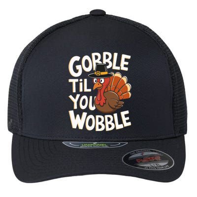 Gobble Til You Wobble Gobble Gobble Thanksgiving Day Flexfit Unipanel Trucker Cap