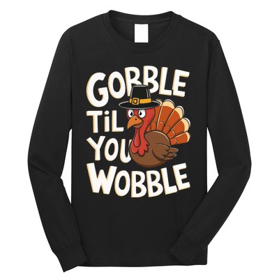 Gobble Til You Wobble Gobble Gobble Thanksgiving Day Long Sleeve Shirt