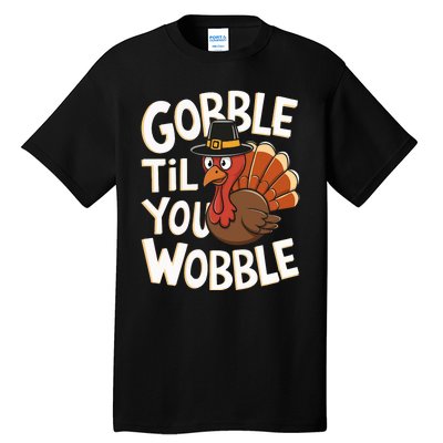 Gobble Til You Wobble Gobble Gobble Thanksgiving Day Tall T-Shirt