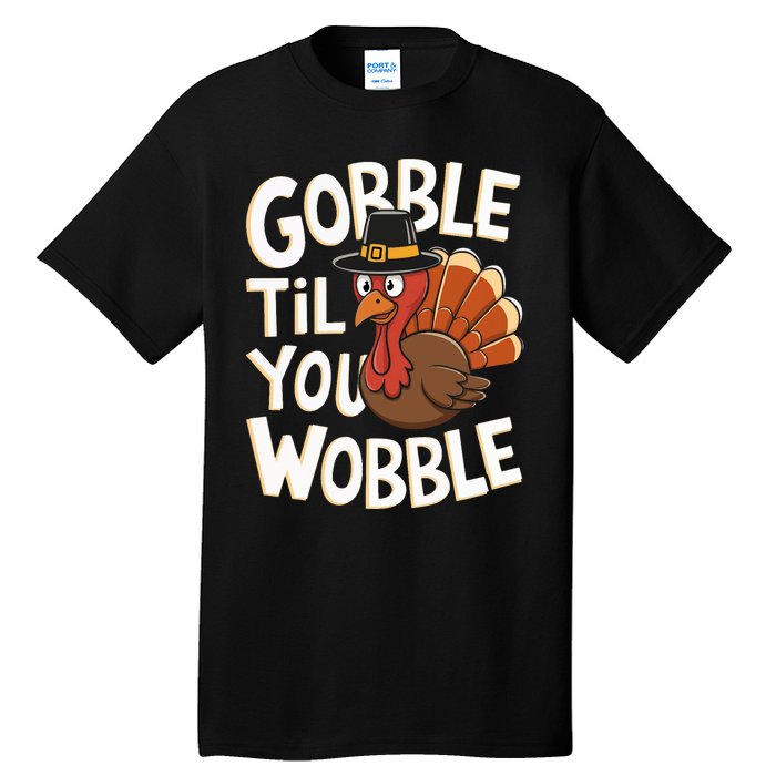 Gobble Til You Wobble Gobble Gobble Thanksgiving Day Tall T-Shirt