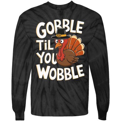 Gobble Til You Wobble Gobble Gobble Thanksgiving Day Tie-Dye Long Sleeve Shirt