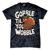 Gobble Til You Wobble Gobble Gobble Thanksgiving Day Tie-Dye T-Shirt