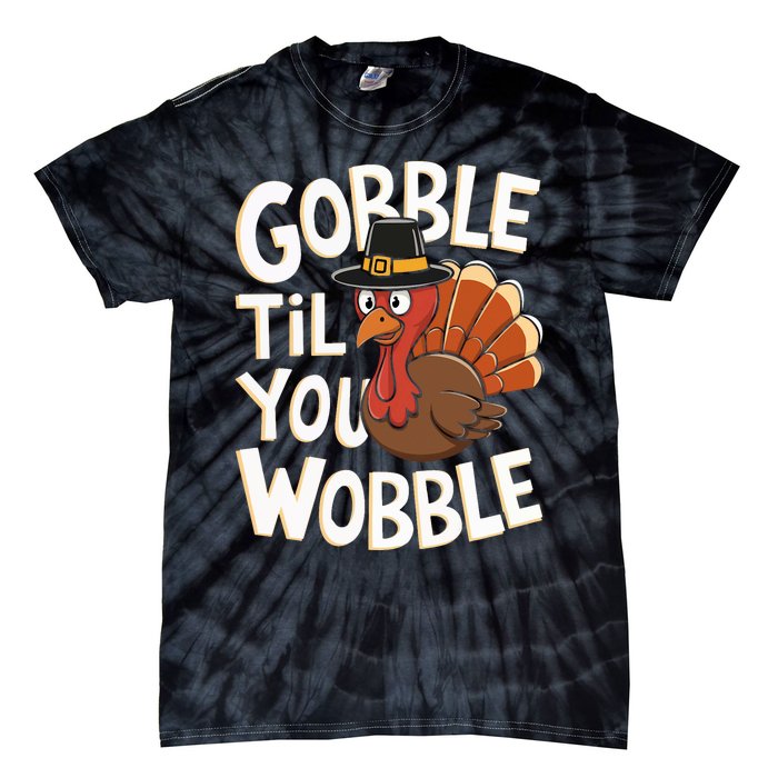 Gobble Til You Wobble Gobble Gobble Thanksgiving Day Tie-Dye T-Shirt