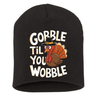 Gobble Til You Wobble Gobble Gobble Thanksgiving Day Short Acrylic Beanie