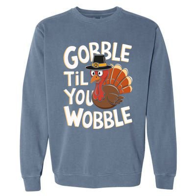 Gobble Til You Wobble Gobble Gobble Thanksgiving Day Garment-Dyed Sweatshirt