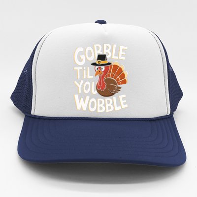 Gobble Til You Wobble Gobble Gobble Thanksgiving Day Trucker Hat