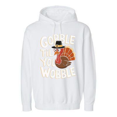 Gobble Til You Wobble Gobble Gobble Thanksgiving Day Garment-Dyed Fleece Hoodie