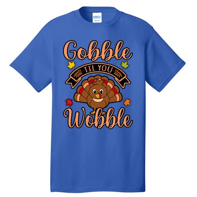 Gobble Till You Wobble Turkey Thanksgiving Family Graphic Gift Tall T-Shirt