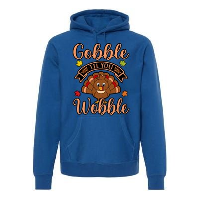 Gobble Till You Wobble Turkey Thanksgiving Family Graphic Gift Premium Hoodie