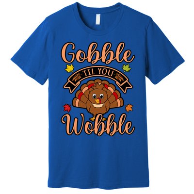 Gobble Till You Wobble Turkey Thanksgiving Family Graphic Gift Premium T-Shirt