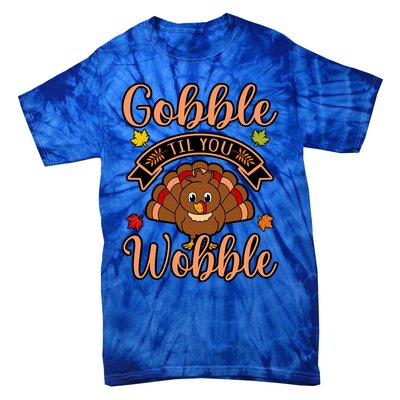 Gobble Till You Wobble Turkey Thanksgiving Family Graphic Gift Tie-Dye T-Shirt