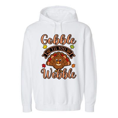 Gobble Till You Wobble Turkey Thanksgiving Family Graphic Gift Garment-Dyed Fleece Hoodie