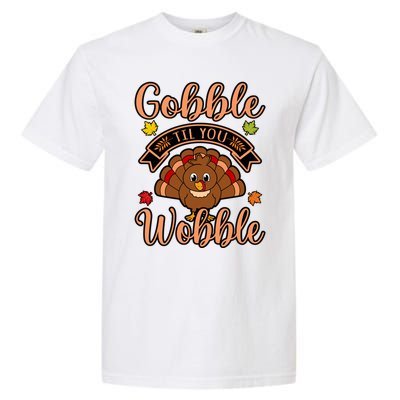 Gobble Till You Wobble Turkey Thanksgiving Family Graphic Gift Garment-Dyed Heavyweight T-Shirt