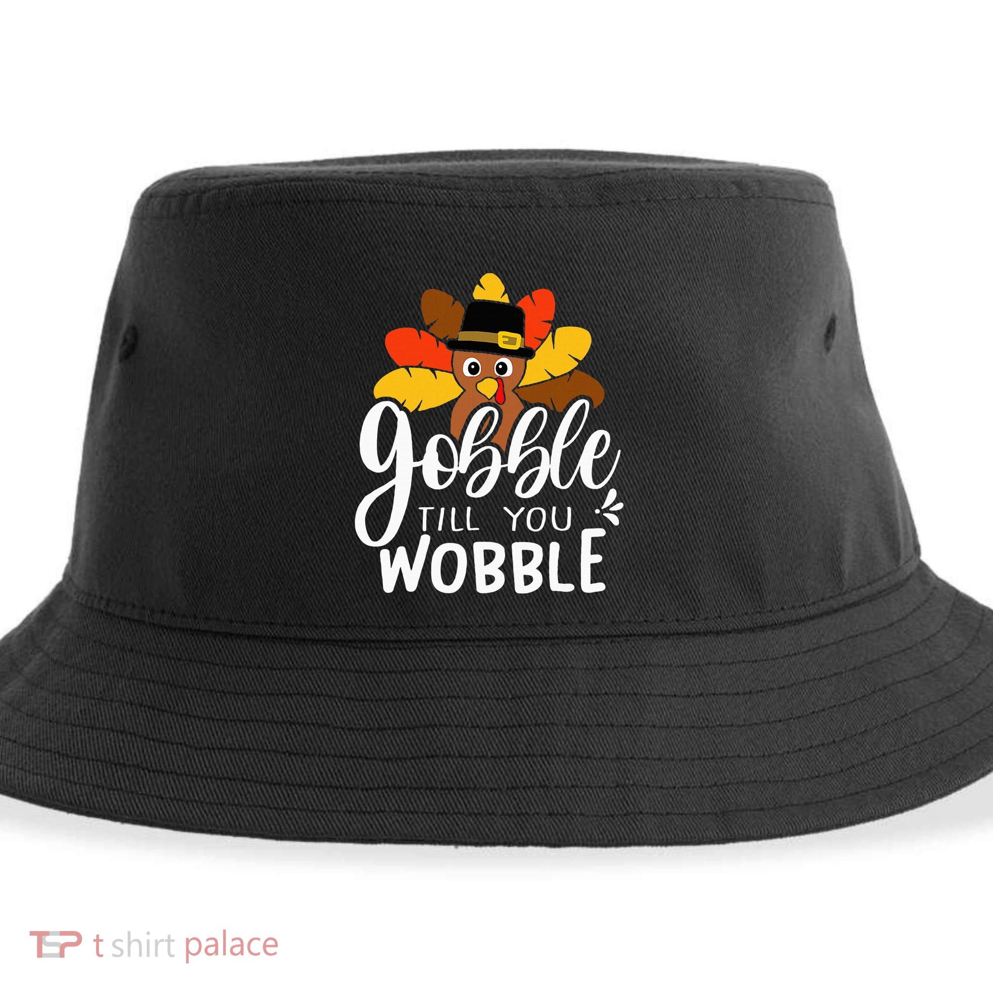 Gobble Till You Wobble Thanksgiving Turkey Sustainable Bucket Hat