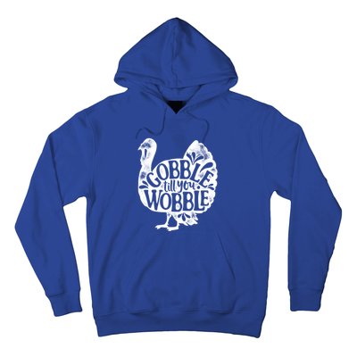 Gobble Till You Wobble Happy Thanksgiving Day Turkey Funny Gift Hoodie