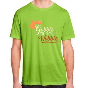 Gobble Til You Wobble I Thanksgiving Day Family Dinner Cute Gift Adult ChromaSoft Performance T-Shirt